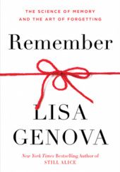 Okładka książki Remember: The Science of Memory and the Art of Forgetting Lisa Genova