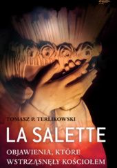 Okładka książki La Salette. Objawienia, które wstrząsnęły Kościołem Tomasz P. Terlikowski