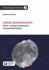 Okładka książki Umysł rozstrojony. Próby o trylogii księżycowej Jerzego Żuławskiego Tadeusz Sławek