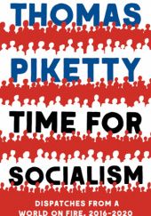 Okładka książki Time for socialism Dispatches from a World on Fire, 2016-2021 Thomas Piketty