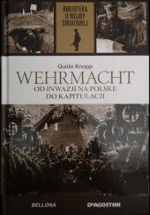 Okładka książki Wehrmacht. Od inwazji na Polskę do kapitulacji Guido Knopp