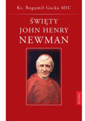 Okładka książki Święty John Henry Newman Bogumił Gacka MIC