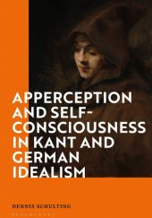 Okładka książki Apperception and Self-Consciousness in Kant and German Idealism Dennis Schulting