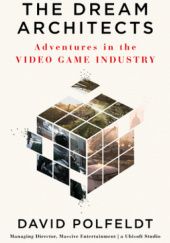 Okładka książki The Dream Architects: Adventures in the Video Game Industry David Polfeldt