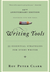 Okładka książki Writing Tools (10th Anniversary Edition): 55 Essential Strategies for Every Writer Roy Peter Clark