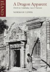 Okładka książki A Dragon Apparent. Travels in Cambodia, Laos and Vietnam Norman Lewis