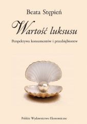 Okładka książki Wartość luksusu. Perspektywa konsumentów i przedsiębiorców Beata Stępień