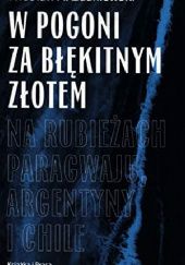 Okładka książki W pogoni za błękitnym złotem. Na rubieżach Paragwaju, Argentyny i Chile Wiesław A. Zdaniewski