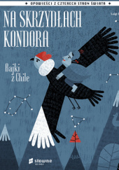 Okładka książki Na skrzydłach kondora. Bajki z Chile Luigi Dal Cin