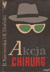Okładka książki Akcja "Chirurg" Ryszard Doński, Barbara Nawrocka-Dońska