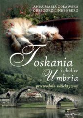 Okładka książki Toskania, Umbria i okolice: Przewodnik subiektywny Anna Maria Goławska