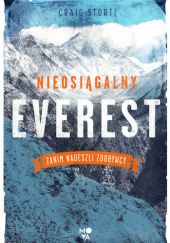 Okładka książki Nieosiągalny Everest. Zanim nadeszli zdobywcy Craig Storti