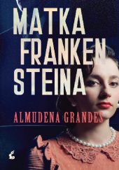 Okładka książki Matka Frankensteina Almudena Grandes