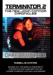 Okładka książki Terminator 2: The New John Connor Chronicles: Dark Futures Russell Blackford