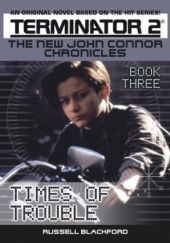 Okładka książki Terminator 2: The New John Connor Chronicles: Times of Trouble Russell Blackford