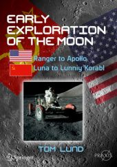 Okładka książki Early Exploration of the Moon: Ranger to Apollo, Luna to Lunniy Korabl Thomas Lund