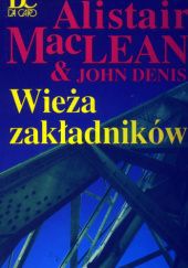 Okładka książki Wieża zakładników John Denis, Alistair MacLean