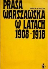 Okładka książki Prasa warszawska w latach 1908-1918 Zenon Kmiecik