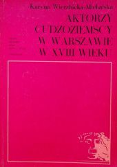 Okładka książki Aktorzy cudzoziemscy w Warszawie w XVIII wieku Karyna Wierzbicka-Michalska