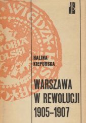 Okładka książki Warszawa w rewolucji 1905-1907 Halina Kiepurska