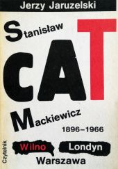 Okładka książki Stanisław Cat - Mackiewicz 1896 - 1966 - Wilno, Londyn, Warszawa Jerzy Jaruzelski