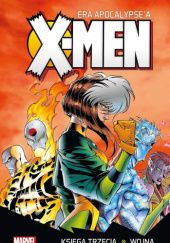 Okładka książki X-Men. Era Apocalypse'a #3: Wojna Warren Ellis, Lary Hama, Scott Lobdell, Jeph Loeb, John Francis Moore, Fabian Nicieza