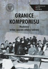 Okładka książki Granice kompromisu. Naukowcy wobec aparatu władzy ludowej Piotr Franaszek
