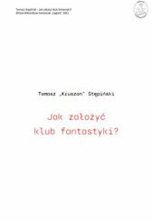 Okładka książki Jak założyć klub fantastyki - poradnik Tomasz Stępiński