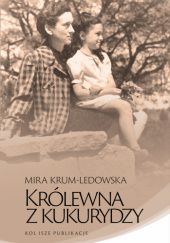 Okładka książki Królewna z kukurydzy Mira Krum-Ledowska