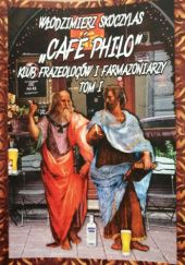 Okładka książki "Cafe Philo" Klub frazeologów i farmazoniarzy. Tom I Włodzimierz Skoczylas