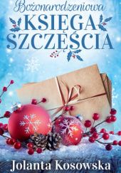 Okładka książki Bożonarodzeniowa księga szczęścia Jolanta Kosowska