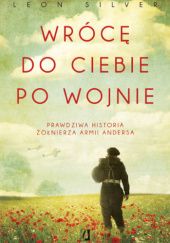 Okładka książki Wrócę do ciebie po wojnie. Prawdziwa historia żołnierza Armii Andersa