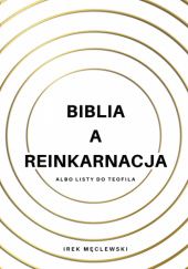 Okładka książki Biblia a reinkarnacja albo listy do Teofila Irek Męclewski