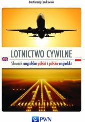Okładka książki Lotnictwo cywilne. Słownik angielsko-polski i polsko-angielski Bartłomiej Czerkowski