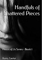 Okładka książki Handfuls of Shattered Pieces Kerry Taylor