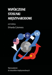 Okładka książki Współczesne Stosunki Międzynarodowe: Wprowadzenie do stosunków międzynarodowych Erhard Cziomer, Marcin Lasoń, Beata Molo, Anna Paterek