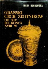 Okładka książki Gdański Cech Złotników od końca XIV do końca XVIII w. Irena Rembowska