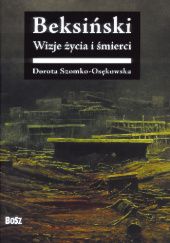 Okładka książki Beksiński. Wizje życia i śmierci Dorota Szomko-Osenkowska