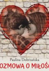 Okładka książki Rozmowa o miłości Paulina Dobrzańska