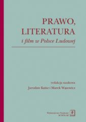 Okładka książki Prawo, literatura i film w Polsce Ludowej Jarosław Kuisz, Marek Wąsowicz