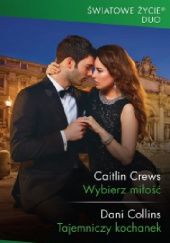 Okładka książki Wybierz miłość; Tajemniczy kochanek Dani Collins, Caitlin Crews