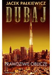 Okładka książki Dubaj. Prawdziwe oblicze Jacek Pałkiewicz