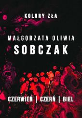 Okładka książki Czerwień. Czerń. Biel Małgorzata Oliwia Sobczak
