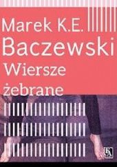 Okładka książki Wiersze żebrane Marek Krystian Emanuel Baczewski