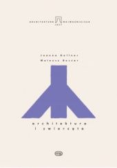 Okładka książki Architektura i zwierzęta Mateusz Boczar, Joanna Gellner