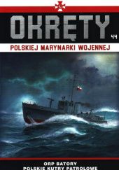 Okładka książki Okręty Polskiej Marynarki Wojennej - ORP Batory - Polskie Kutry Patrolowe Grzegorz Nowak