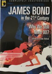 Okładka książki James Bond in the 21st Century: Why We Still Need 007 Leah Wilson, Glenn Yeffeth