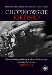 Okładka książki Chopinowskie igrzysko Ada Arendt, Marcin Bogucki, Paweł Majewski, Kornelia Sobczak