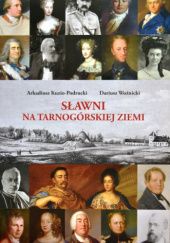 Okładka książki Sławni na Tarnogórskiej Ziemi Arkadiusz Kuzio-Podrucki, Dariusz Woźnicki