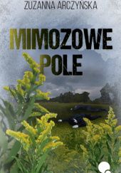 Okładka książki Mimozowe pole Zuzanna Arczyńska